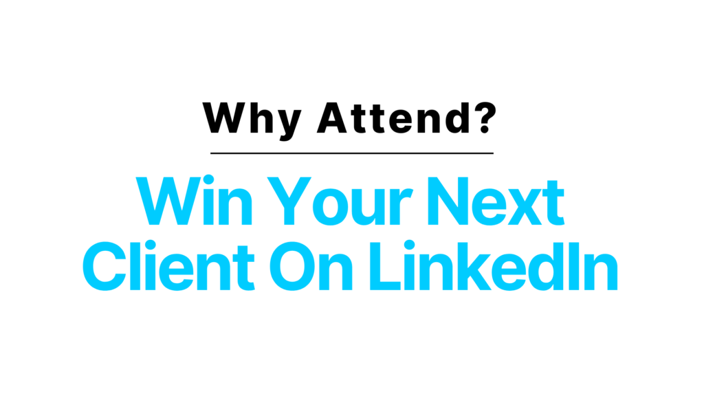 Why Attend Win Your Next Client on LinkedIn?