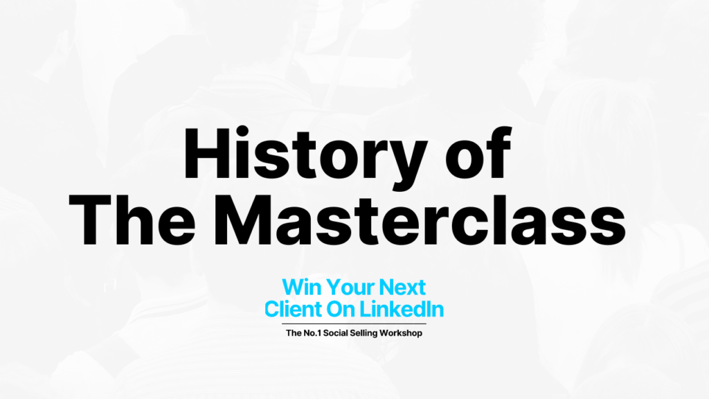 Win Your Next Client on LinkedIn: The History of the Masterclass