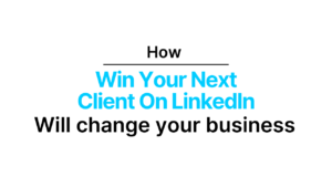 How Win Your Next Client On LinkedIn Will Transform Your Business